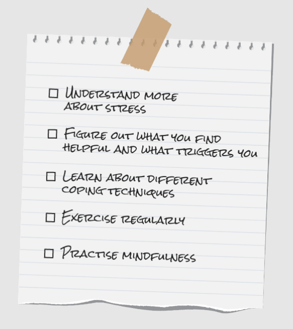 A cartoon-esque picture of a torn-out notebook page taped to a light surface. On the page is a checkbox list of Mind's  tips on dealing with work stress, reading, from top to bottom: "Understand more about stress; Figure out what you find helpful and what triggers you; Learn about different coping techniques; Exercise regularly; Practice mindfulness". None of the boxes are ticked - yet.